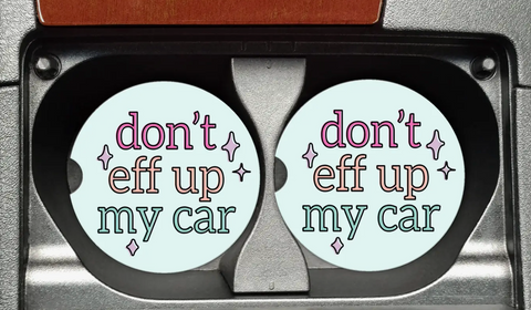 Copy of Don't Eff Up My Car Coasters