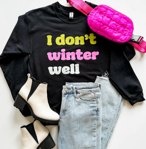 I Don't Winter Well Sweatshirt (M-2X)