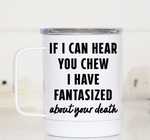 If I Can Hear You Chew Travel Mug With Handle